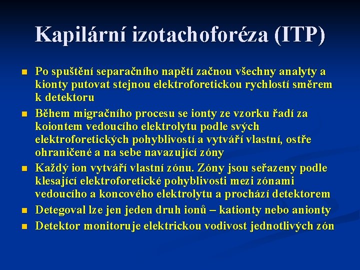 Kapilární izotachoforéza (ITP) n n n Po spuštění separačního napětí začnou všechny analyty a