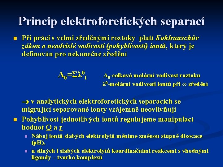 Princip elektroforetických separací n Při práci s velmi zředěnými roztoky platí Kohlrauschův zákon o