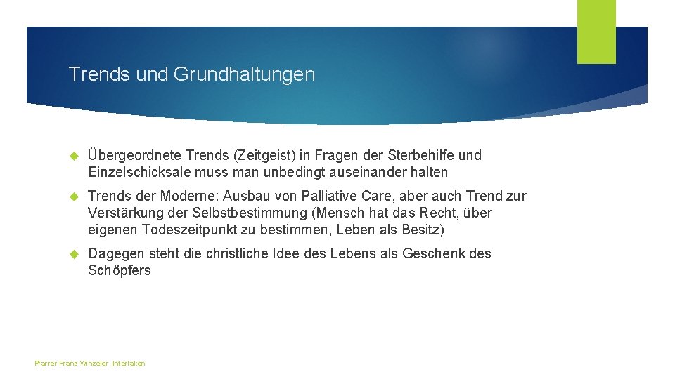 Trends und Grundhaltungen Übergeordnete Trends (Zeitgeist) in Fragen der Sterbehilfe und Einzelschicksale muss man