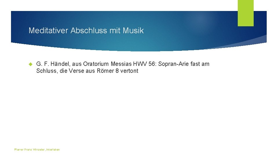 Meditativer Abschluss mit Musik G. F. Händel, aus Oratorium Messias HWV 56: Sopran-Arie fast