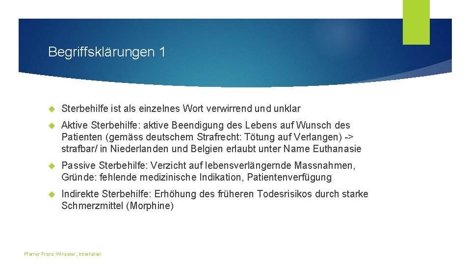 Begriffsklärungen 1 Sterbehilfe ist als einzelnes Wort verwirrend unklar Aktive Sterbehilfe: aktive Beendigung des