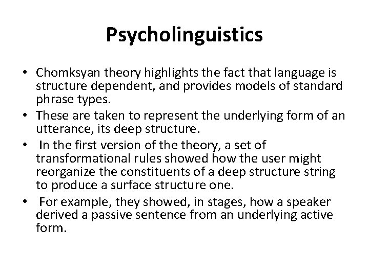 Psycholinguistics • Chomksyan theory highlights the fact that language is structure dependent, and provides