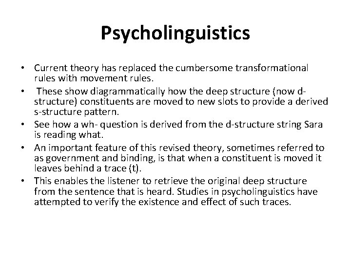 Psycholinguistics • Current theory has replaced the cumbersome transformational rules with movement rules. •