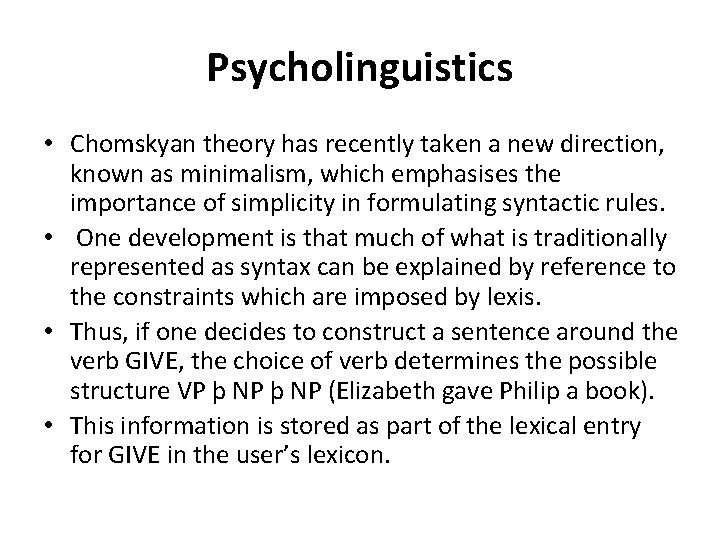 Psycholinguistics • Chomskyan theory has recently taken a new direction, known as minimalism, which