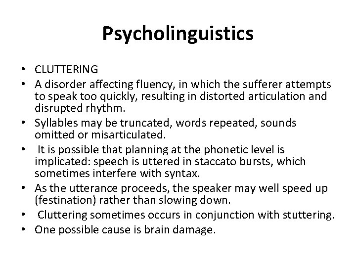 Psycholinguistics • CLUTTERING • A disorder affecting fluency, in which the sufferer attempts to