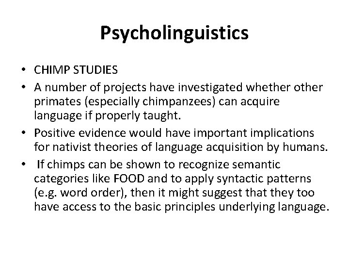Psycholinguistics • CHIMP STUDIES • A number of projects have investigated whether other primates