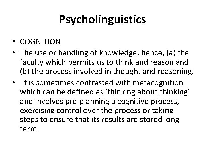 Psycholinguistics • COGNITION • The use or handling of knowledge; hence, (a) the faculty