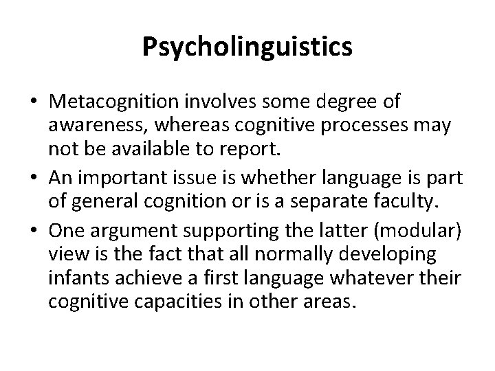 Psycholinguistics • Metacognition involves some degree of awareness, whereas cognitive processes may not be