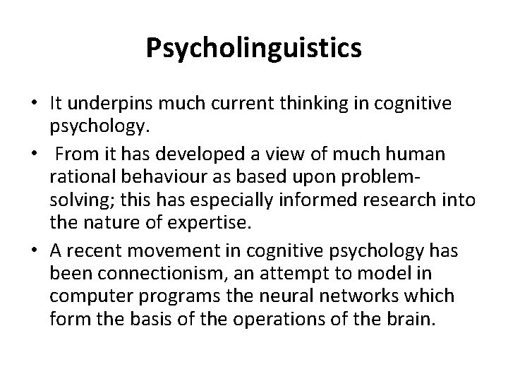 Psycholinguistics • It underpins much current thinking in cognitive psychology. • From it has