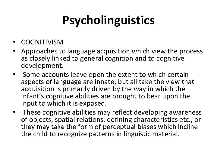 Psycholinguistics • COGNITIVISM • Approaches to language acquisition which view the process as closely