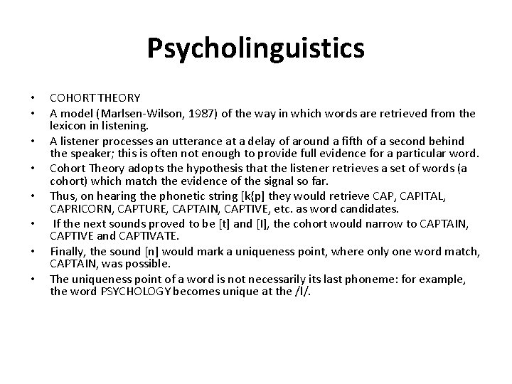 Psycholinguistics • • COHORT THEORY A model (Marlsen-Wilson, 1987) of the way in which