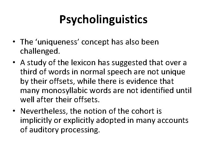 Psycholinguistics • The ‘uniqueness’ concept has also been challenged. • A study of the