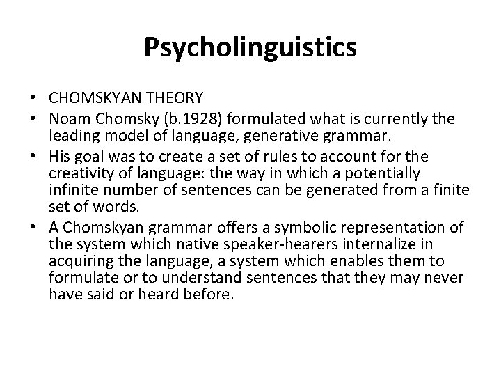 Psycholinguistics • CHOMSKYAN THEORY • Noam Chomsky (b. 1928) formulated what is currently the