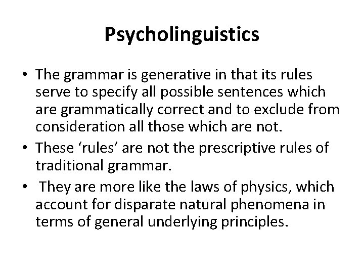 Psycholinguistics • The grammar is generative in that its rules serve to specify all