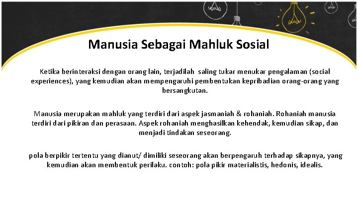 Manusia Sebagai Mahluk Sosial Ketika berinteraksi dengan orang lain, terjadilah saling tukar menukar pengalaman