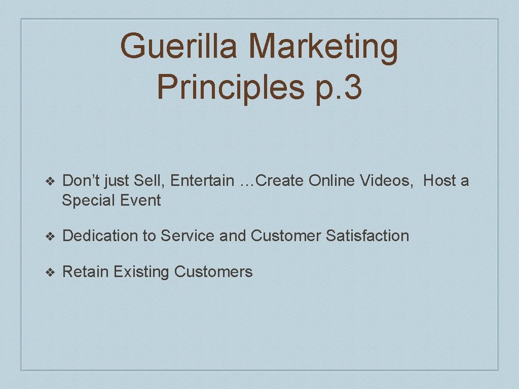 Guerilla Marketing Principles p. 3 ❖ Don’t just Sell, Entertain …Create Online Videos, Host