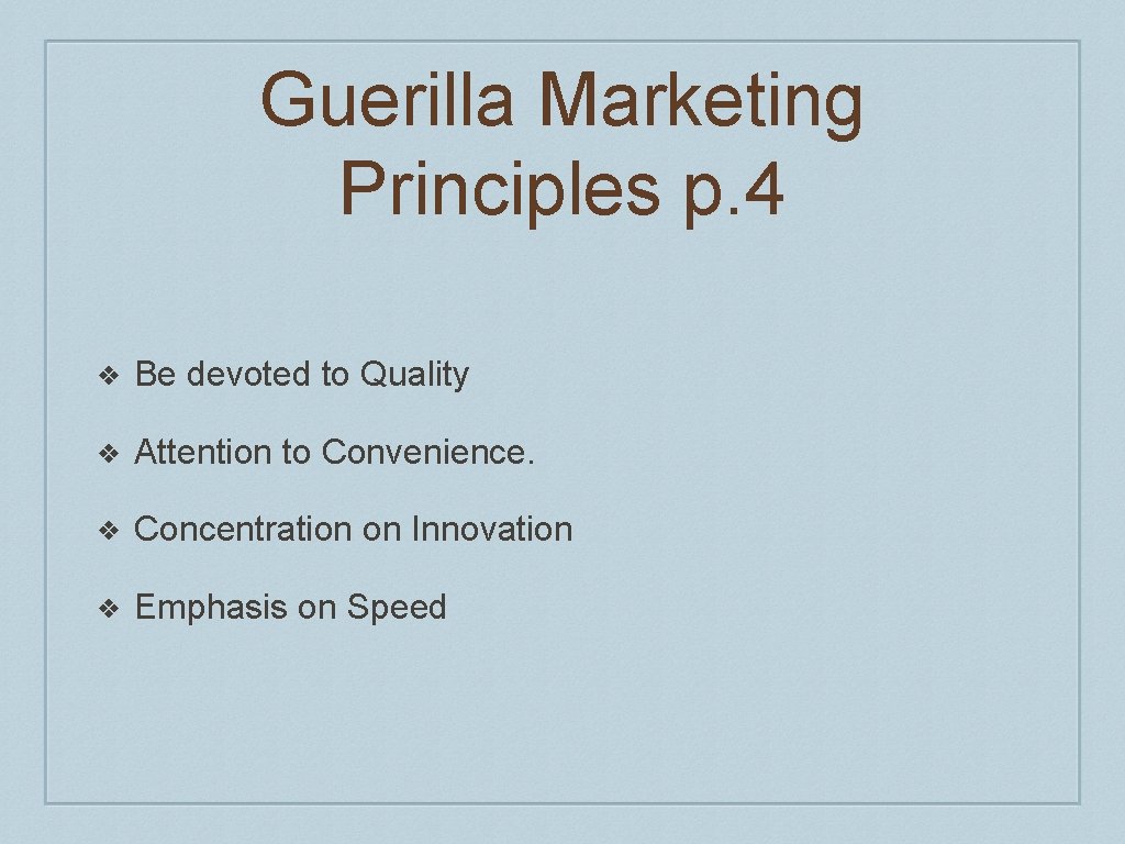 Guerilla Marketing Principles p. 4 ❖ Be devoted to Quality ❖ Attention to Convenience.