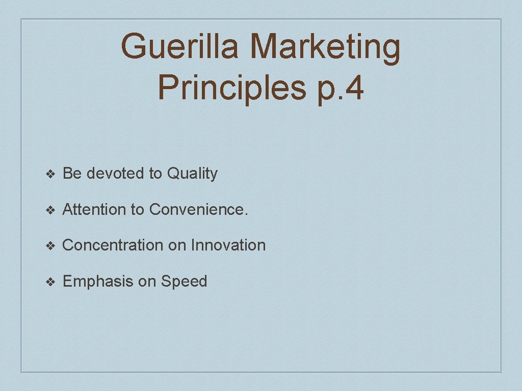 Guerilla Marketing Principles p. 4 ❖ Be devoted to Quality ❖ Attention to Convenience. Guerilla Marketing Principles p. 4 ❖ Be devoted to Quality ❖ Attention to Convenience.