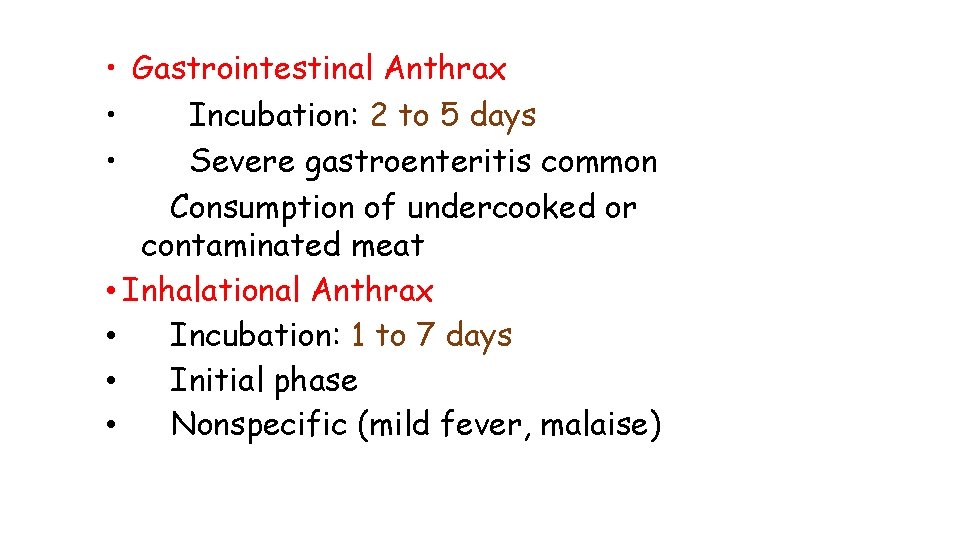  • Gastrointestinal Anthrax • Incubation: 2 to 5 days • Severe gastroenteritis common
