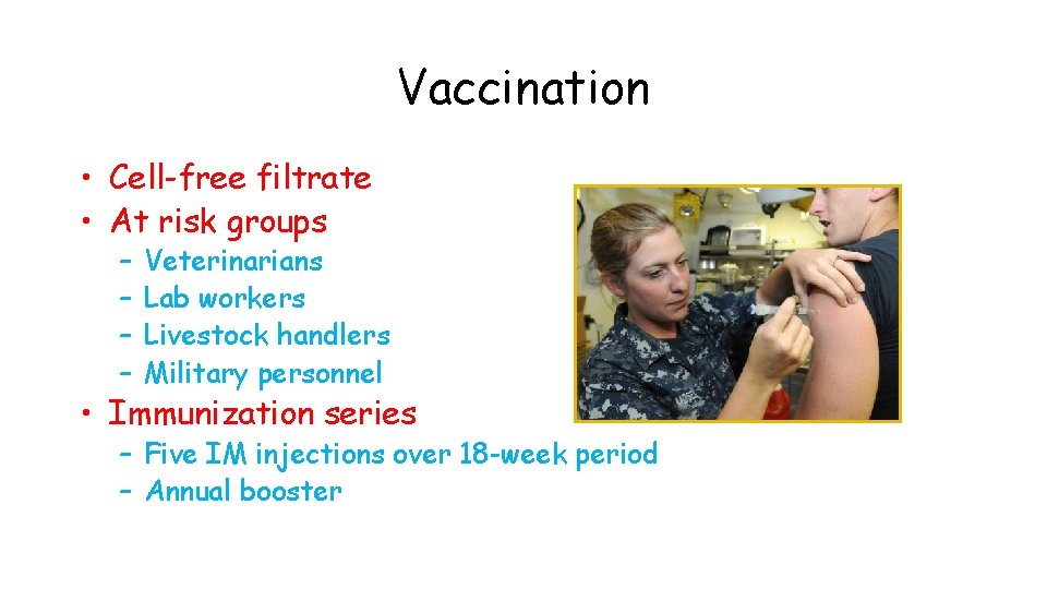 Vaccination • Cell-free filtrate • At risk groups – – Veterinarians Lab workers Livestock