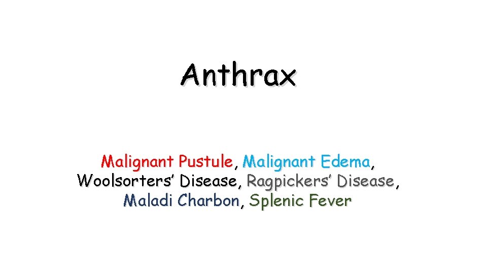 Anthrax Malignant Pustule, Malignant Edema, Woolsorters’ Disease, Ragpickers’ Disease, Maladi Charbon, Splenic Fever 