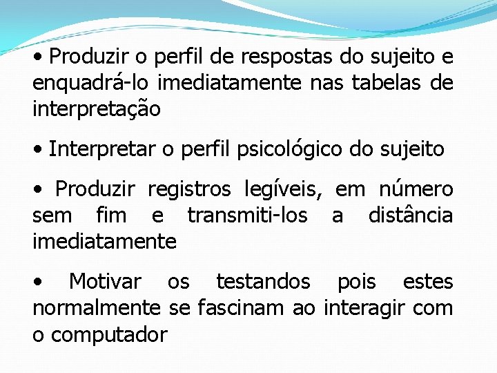  • Produzir o perfil de respostas do sujeito e enquadrá-lo imediatamente nas tabelas