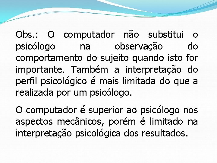 Obs. : O computador não substitui o psicólogo na observação do comportamento do sujeito