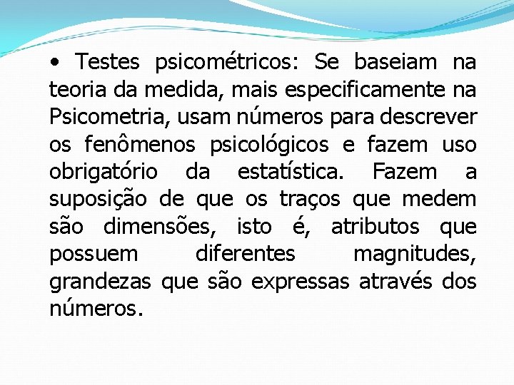  • Testes psicométricos: Se baseiam na teoria da medida, mais especificamente na Psicometria,