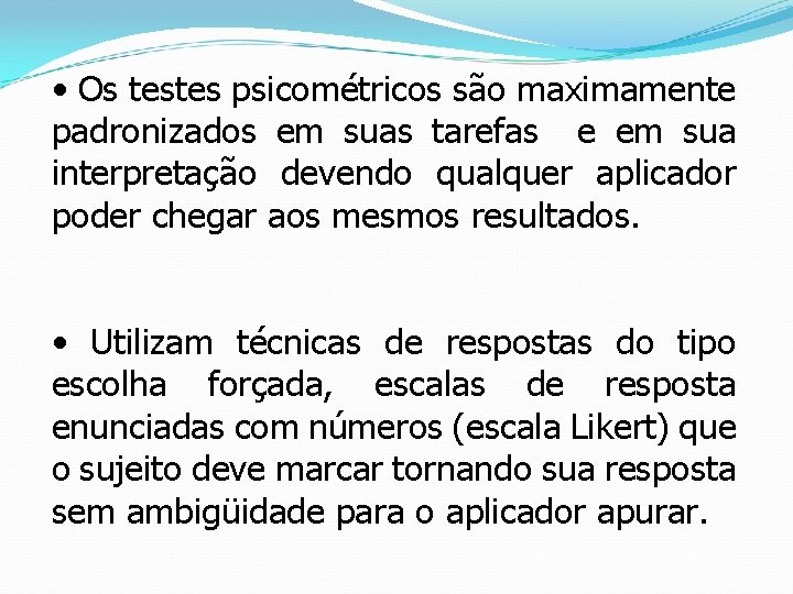  • Os testes psicométricos são maximamente padronizados em suas tarefas e em sua