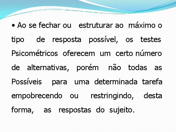  • Ao se fechar ou estruturar ao máximo o tipo de resposta possível,