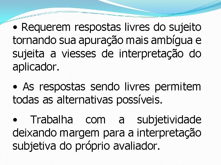  • Requerem respostas livres do sujeito tornando sua apuração mais ambígua e sujeita