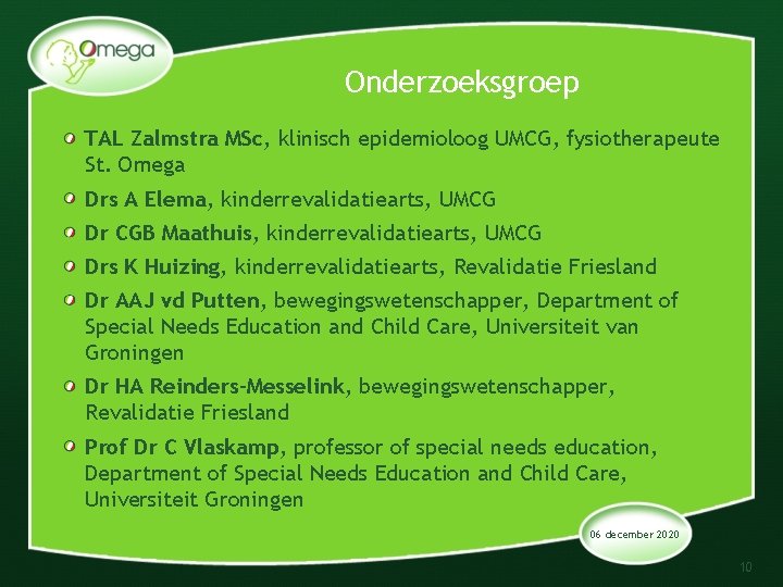 Onderzoeksgroep TAL Zalmstra MSc, klinisch epidemioloog UMCG, fysiotherapeute St. Omega Drs A Elema, kinderrevalidatiearts,