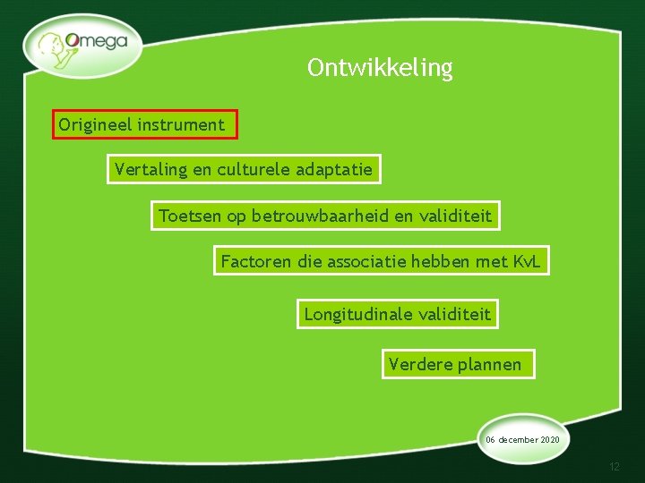 Ontwikkeling Origineel instrument Vertaling en culturele adaptatie Toetsen op betrouwbaarheid en validiteit Factoren die