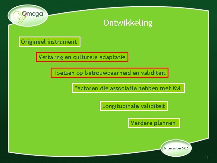 Ontwikkeling Origineel instrument Vertaling en culturele adaptatie Toetsen op betrouwbaarheid en validiteit Factoren die