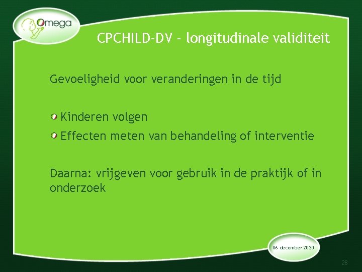 CPCHILD-DV - longitudinale validiteit Gevoeligheid voor veranderingen in de tijd Kinderen volgen Effecten meten