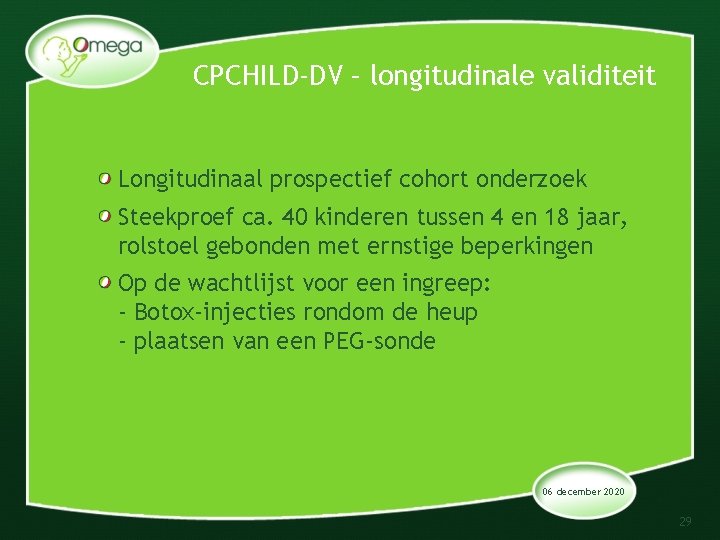 CPCHILD-DV – longitudinale validiteit Longitudinaal prospectief cohort onderzoek Steekproef ca. 40 kinderen tussen 4