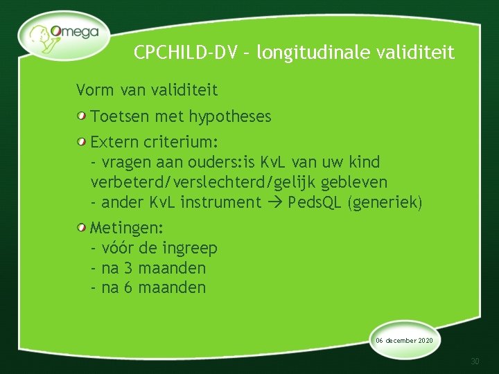 CPCHILD-DV – longitudinale validiteit Vorm van validiteit Toetsen met hypotheses Extern criterium: - vragen