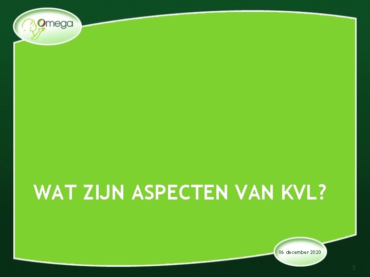 WAT ZIJN ASPECTEN VAN KVL? 06 december 2020 5 