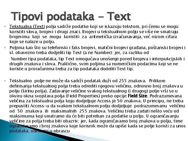  Tipovi podataka - Text Tekstualna (Text) polja sadrže podatke koji se iskazuju tekstom,