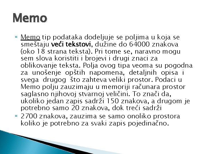 Memo tip podataka dodeljuje se poljima u koja se smeštaju veći tekstovi, dužine do