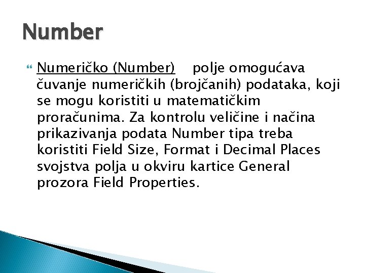 Number Numeričko (Number) polje omogućava čuvanje numeričkih (brojčanih) podataka, koji se mogu koristiti u