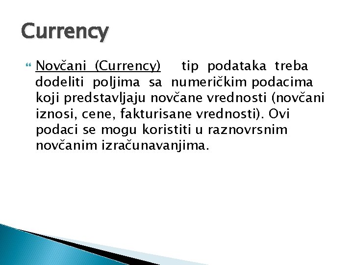 Currency Novčani (Currency) tip podataka treba dodeliti poljima sa numeričkim podacima koji predstavljaju novčane