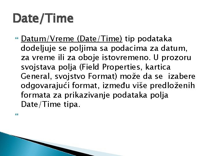 Date/Time Datum/Vreme (Date/Time) tip podataka dodeljuje se poljima sa podacima za datum, za vreme