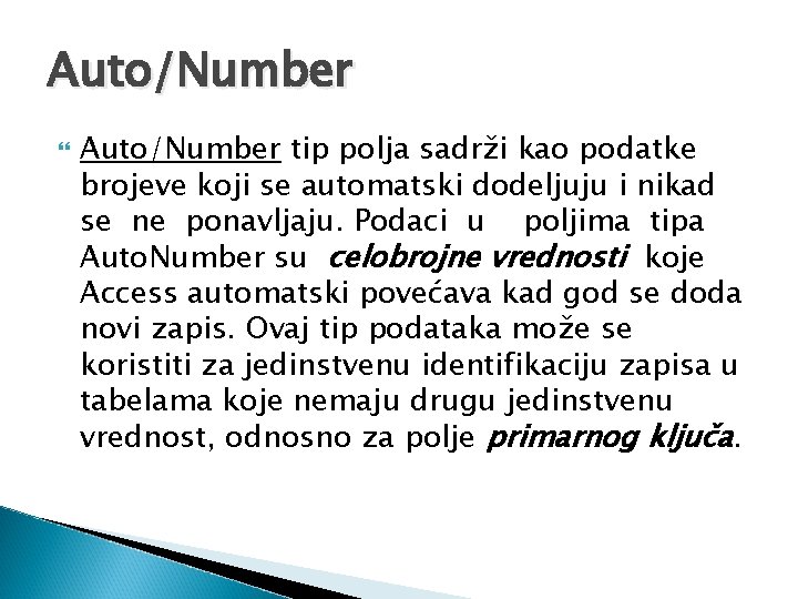 Auto/Number tip polja sadrži kao podatke brojeve koji se automatski dodeljuju i nikad se