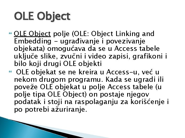 OLE Object polje (OLE: Object Linking and Embedding - ugrađivanje i povezivanje objekata) omogućava