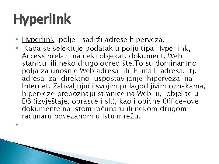 Hyperlink Hyperlink polje sadrži adrese hiperveza. Kada se selektuje podatak u polju tipa Hyperlink,