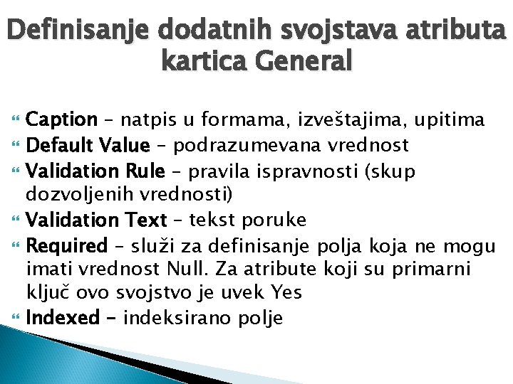 Definisanje dodatnih svojstava atributa kartica General Caption – natpis u formama, izveštajima, upitima Default