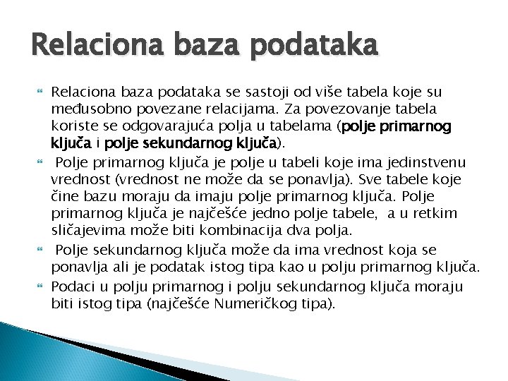 Relaciona baza podataka Relaciona baza podataka se sastoji od više tabela koje su međusobno