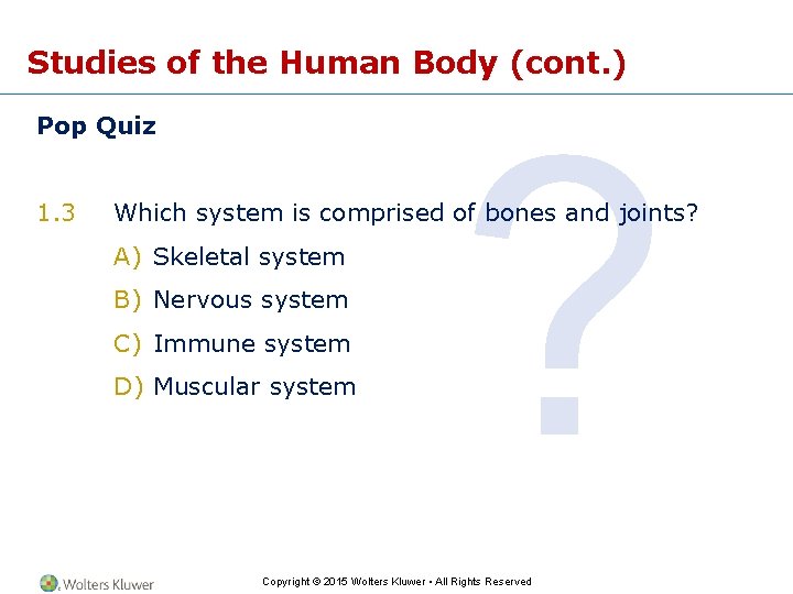 Studies of the Human Body (cont. ) Pop Quiz 1. 3 ? Which system