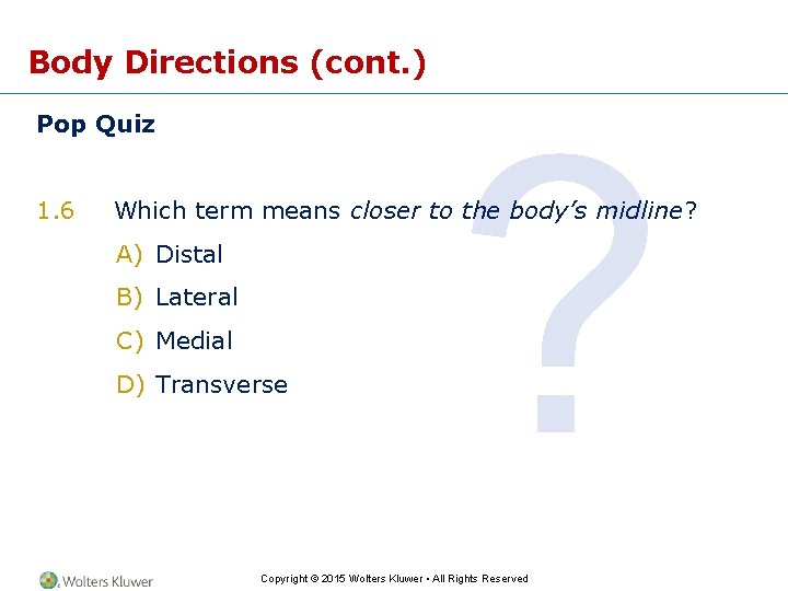 Body Directions (cont. ) Pop Quiz 1. 6 ? Which term means closer to